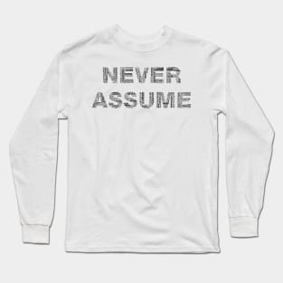 Never Assume Long Sleeve T-Shirt